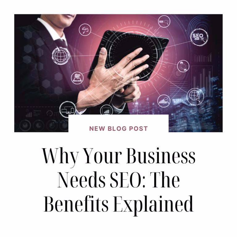Why Your Business Needs SEO: The Benefits Explained